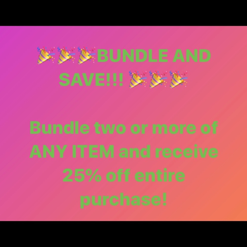 BUNDLE ANY TWO ITEMS AND RECEIVE 25% OFF!!